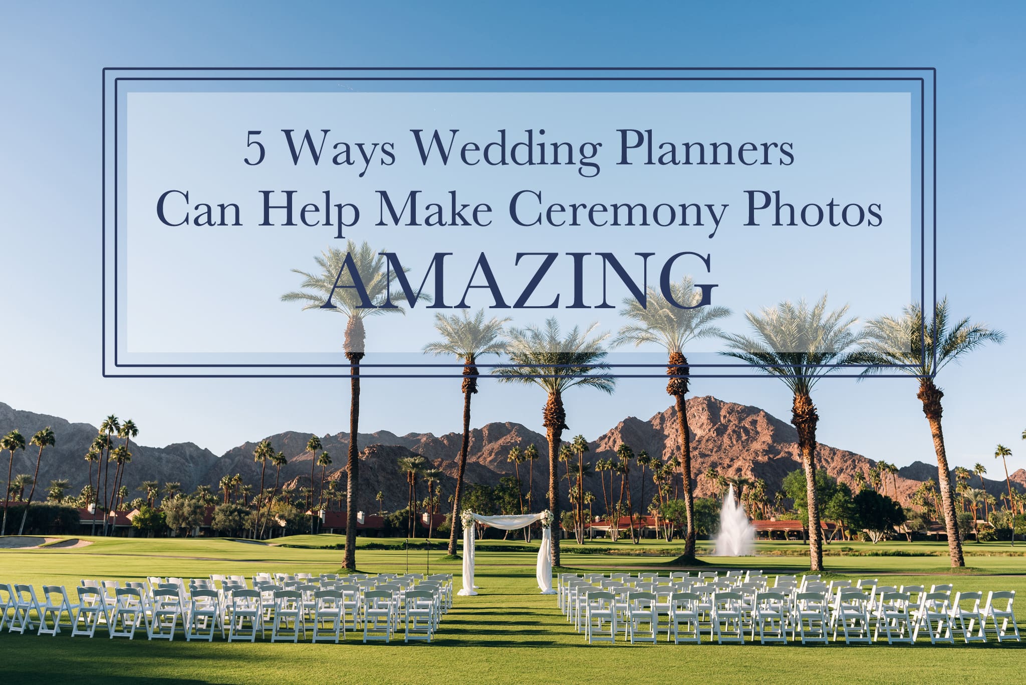 5 Ways Wedding Planners Can Help Make Ceremony Photos Amazing