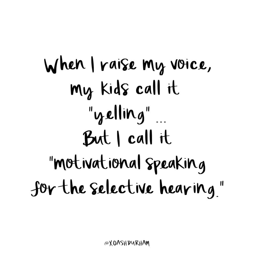 when i raise my voice the kids call it yelling